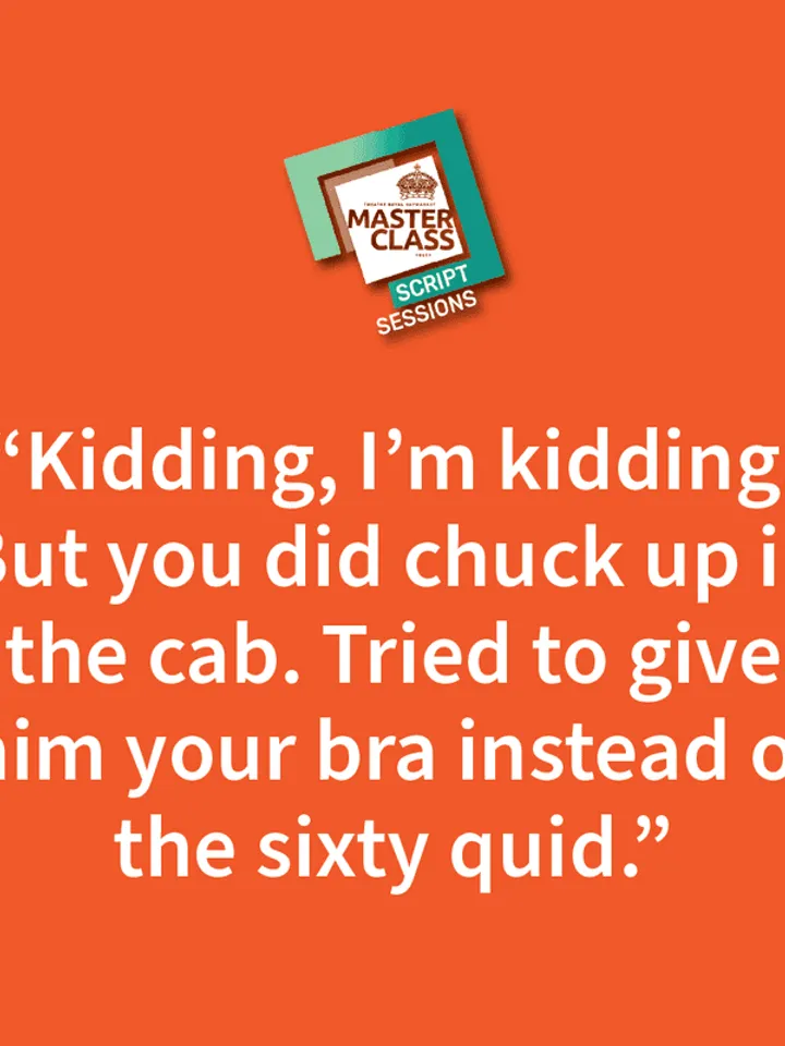 An orange background with the Script Session Masterclass logo in green. A quote in white text "Kidding, I'm kidding. But you did chuck up in the cab. Tried to give him your bra instead of the sixty quid".