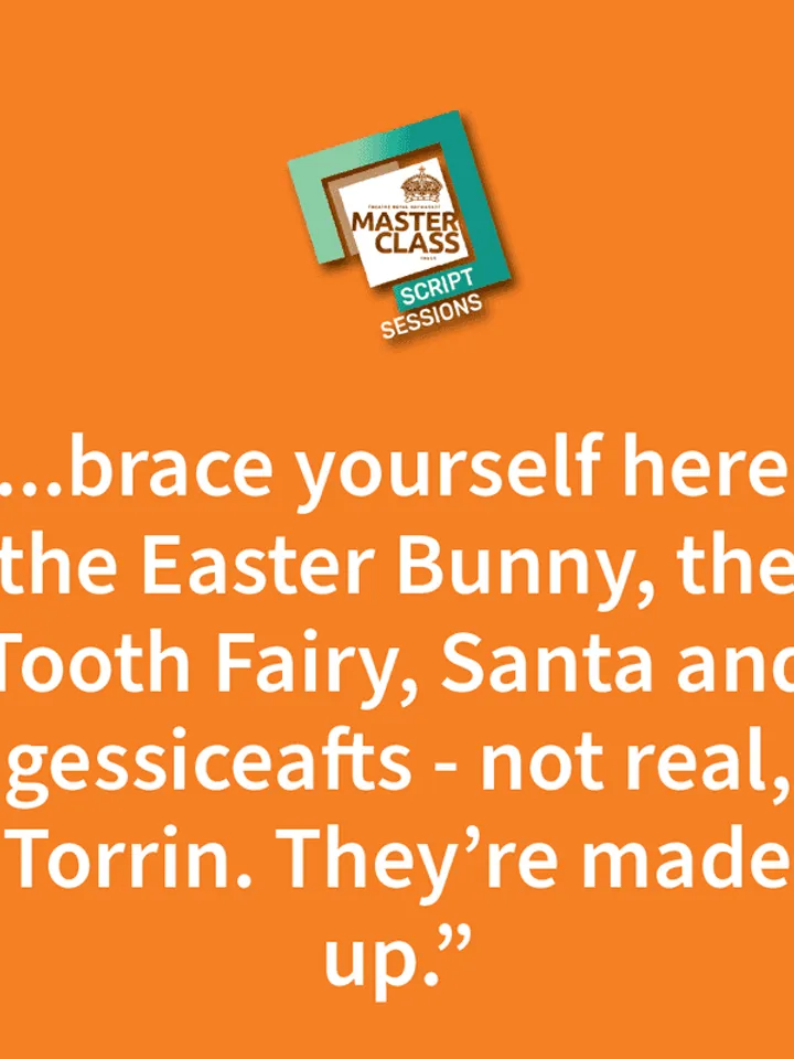 Orange background with Script Sessions logo. White writing quote "...brac yourself here - the Easter Bunny, the Tooth Fairy, Santa and gessiceafts - not real, Torrin. they're made up."