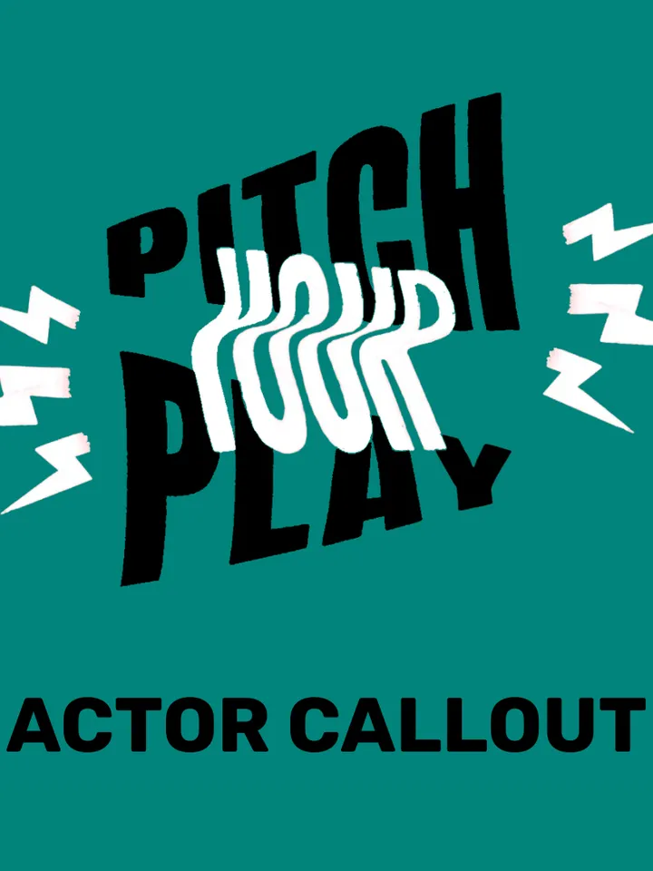 Text graphic promoting an "Actor Callout" for a project titled "Pitch Your Play" with a bold, energetic design.